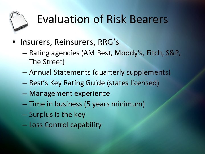 Evaluation of Risk Bearers • Insurers, Reinsurers, RRG’s – Rating agencies (AM Best, Moody's,