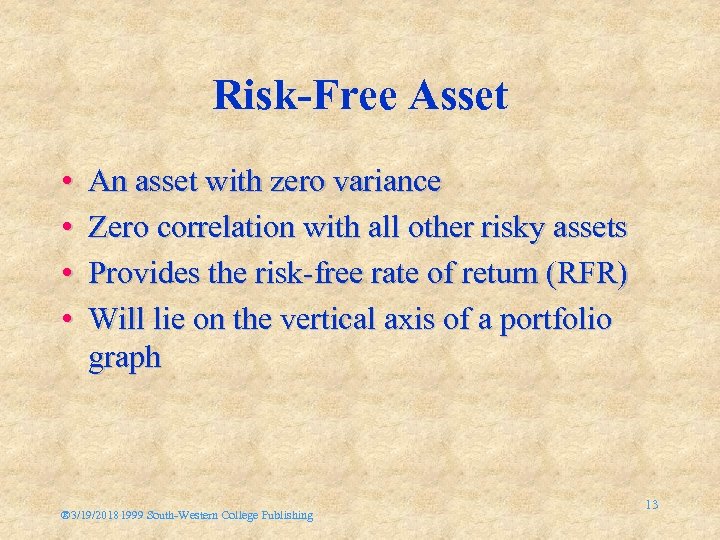 Risk-Free Asset • • An asset with zero variance Zero correlation with all other