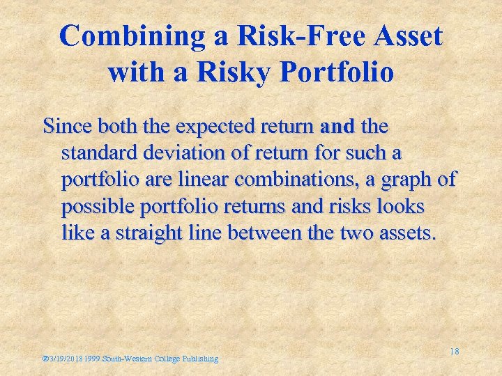Combining a Risk-Free Asset with a Risky Portfolio Since both the expected return and