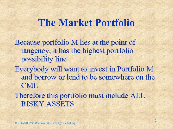 The Market Portfolio Because portfolio M lies at the point of tangency, it has