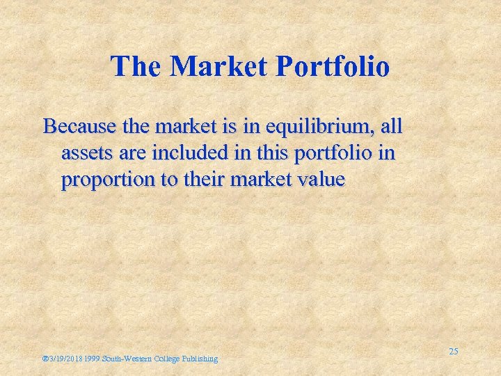 The Market Portfolio Because the market is in equilibrium, all assets are included in