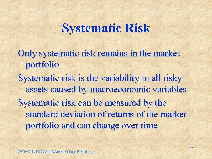 Systematic Risk Only systematic risk remains in the market portfolio Systematic risk is the