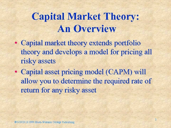 Capital Market Theory: An Overview • Capital market theory extends portfolio theory and develops