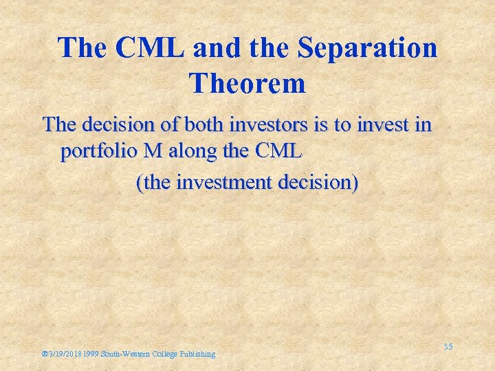 The CML and the Separation Theorem The decision of both investors is to invest