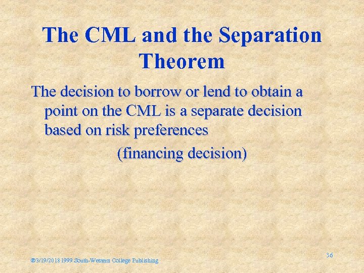 The CML and the Separation Theorem The decision to borrow or lend to obtain