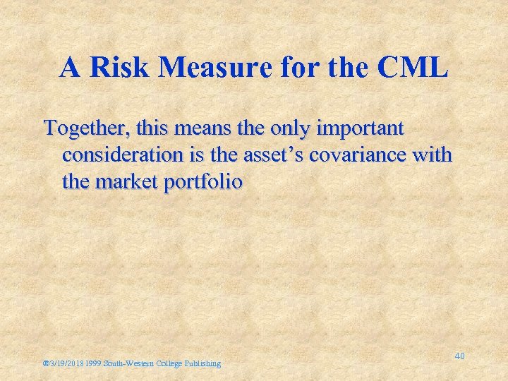 A Risk Measure for the CML Together, this means the only important consideration is