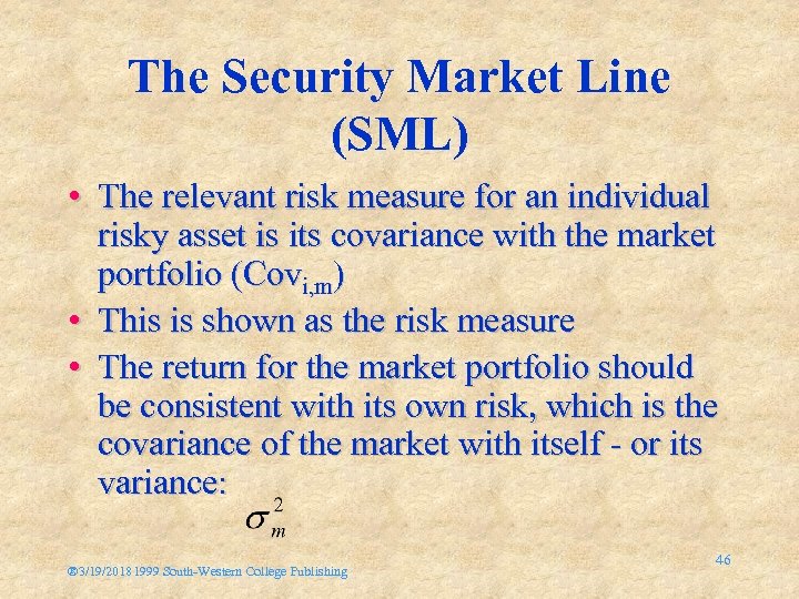 The Security Market Line (SML) • The relevant risk measure for an individual risky