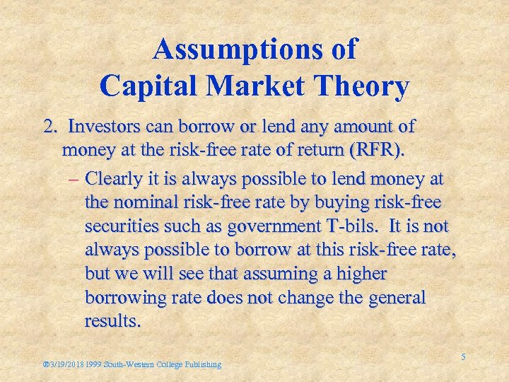 Assumptions of Capital Market Theory 2. Investors can borrow or lend any amount of