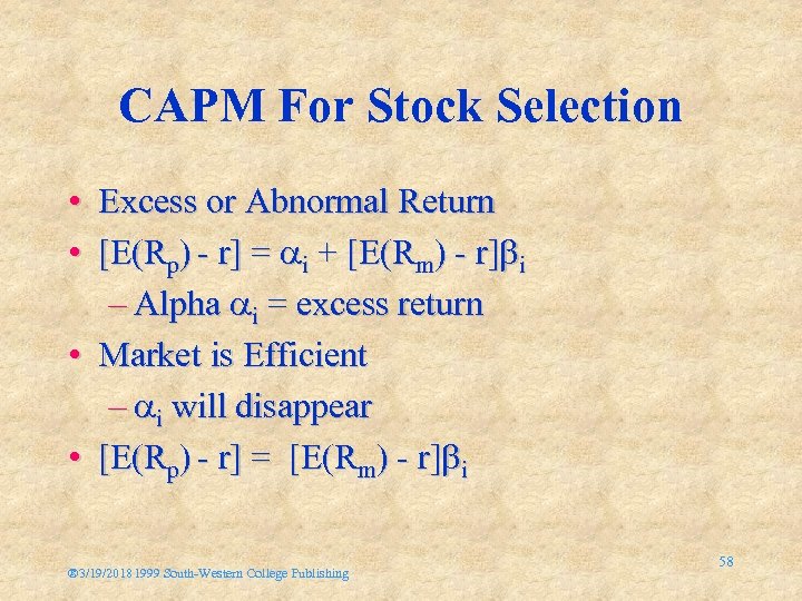 CAPM For Stock Selection • Excess or Abnormal Return • [E(Rp) - r] =