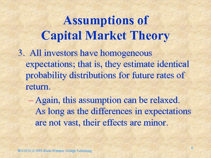 Assumptions of Capital Market Theory 3. All investors have homogeneous expectations; that is, they