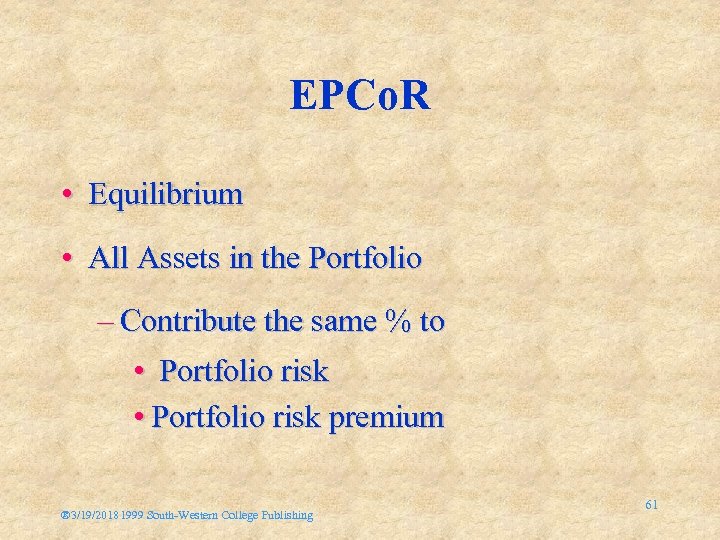 EPCo. R • Equilibrium • All Assets in the Portfolio – Contribute the same