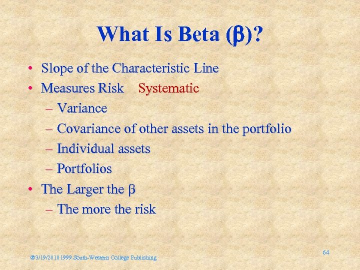 What Is Beta ( )? • Slope of the Characteristic Line • Measures Risk