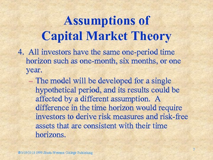 Assumptions of Capital Market Theory 4. All investors have the same one-period time horizon