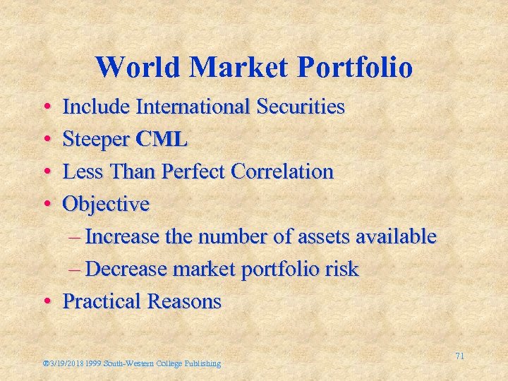 World Market Portfolio • • Include International Securities Steeper CML Less Than Perfect Correlation