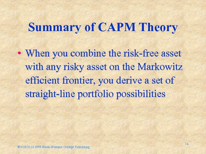Summary of CAPM Theory • When you combine the risk-free asset with any risky