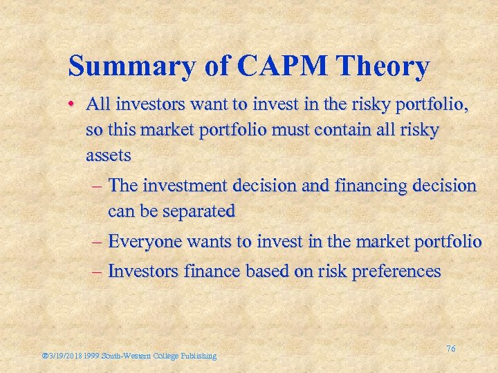 Summary of CAPM Theory • All investors want to invest in the risky portfolio,
