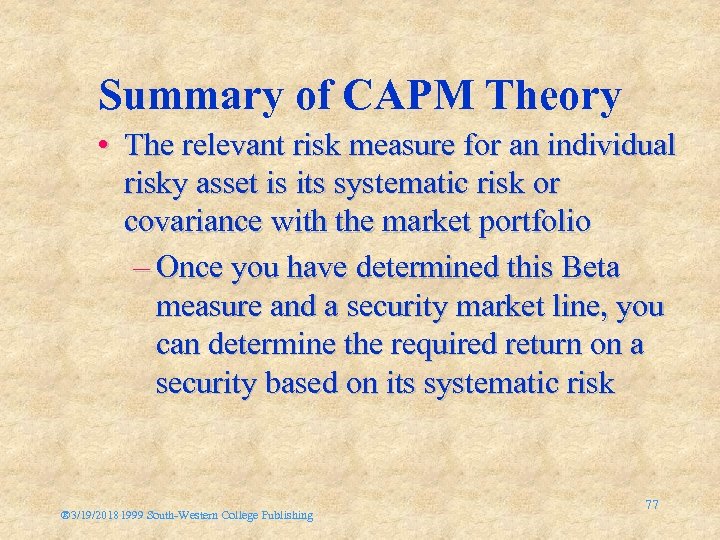 Summary of CAPM Theory • The relevant risk measure for an individual risky asset
