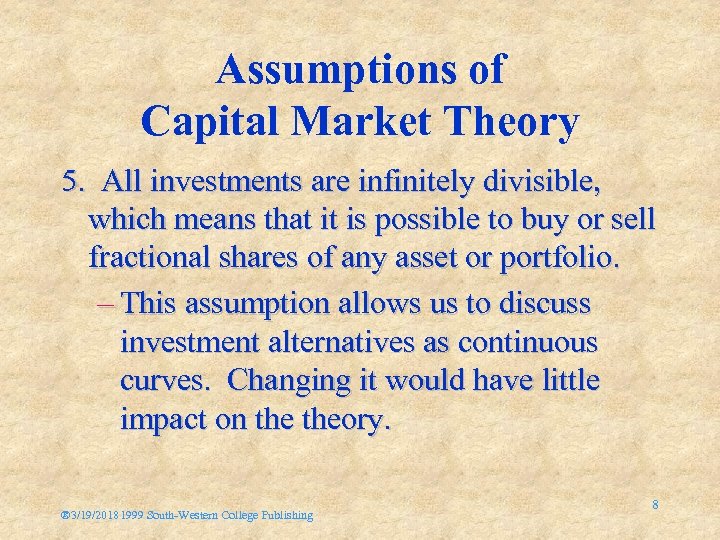 Assumptions of Capital Market Theory 5. All investments are infinitely divisible, which means that
