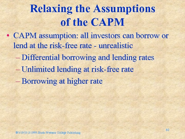 Relaxing the Assumptions of the CAPM • CAPM assumption: all investors can borrow or