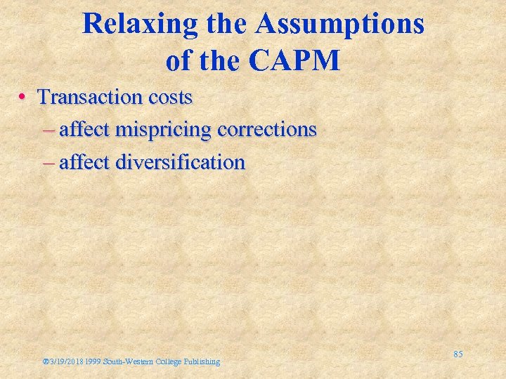 Relaxing the Assumptions of the CAPM • Transaction costs – affect mispricing corrections –