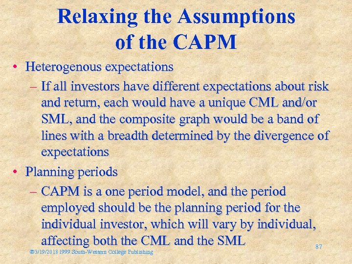 Relaxing the Assumptions of the CAPM • Heterogenous expectations – If all investors have