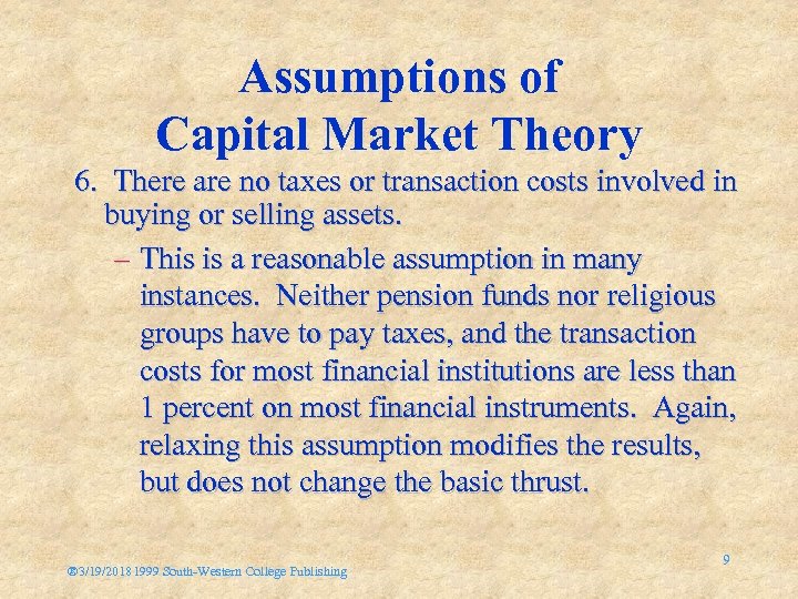 Assumptions of Capital Market Theory 6. There are no taxes or transaction costs involved