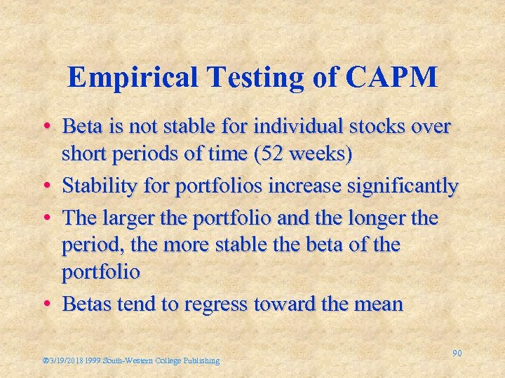 Empirical Testing of CAPM • Beta is not stable for individual stocks over short