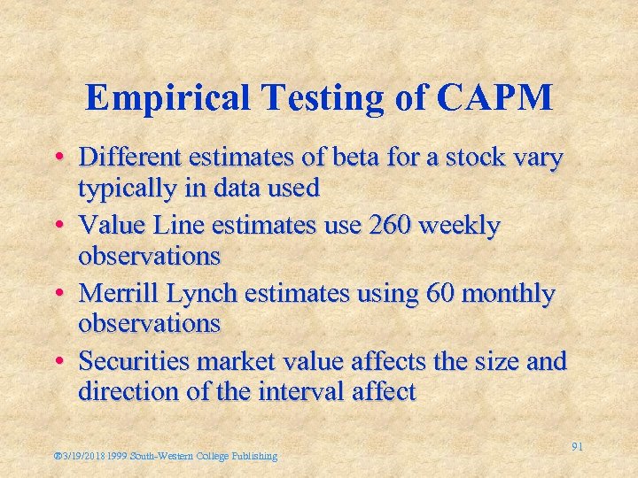 Empirical Testing of CAPM • Different estimates of beta for a stock vary typically