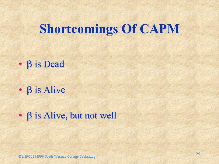Shortcomings Of CAPM • is Dead • is Alive, but not well ® 3/19/20181999
