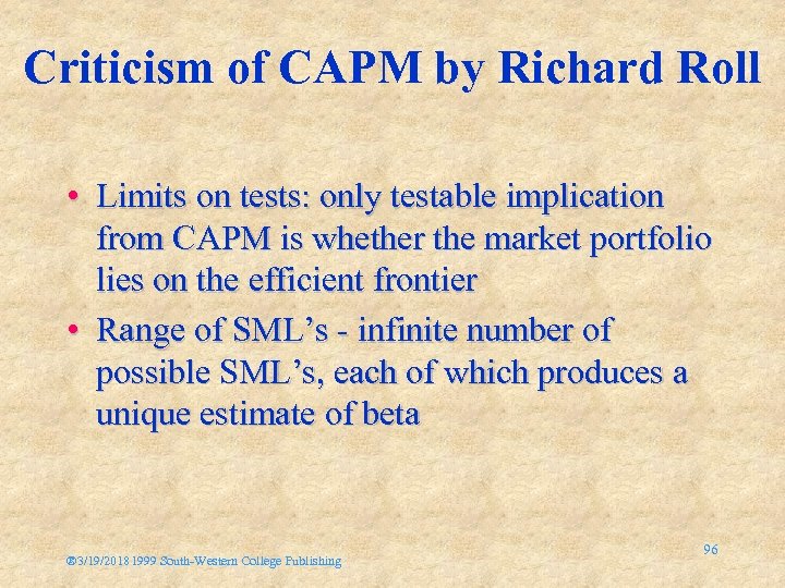 Criticism of CAPM by Richard Roll • Limits on tests: only testable implication from
