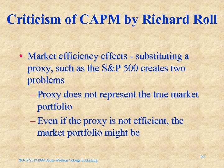 Criticism of CAPM by Richard Roll • Market efficiency effects - substituting a proxy,