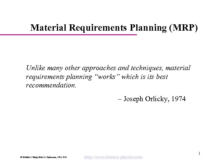 Material Requirements Planning (MRP) Unlike many other approaches and techniques, material requirements planning “works”