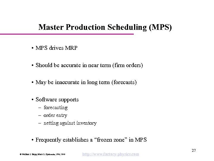 Master Production Scheduling (MPS) • MPS drives MRP • Should be accurate in near