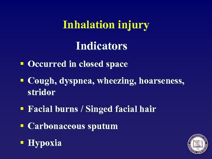 Inhalation injury Indicators § Occurred in closed space § Cough, dyspnea, wheezing, hoarseness, stridor