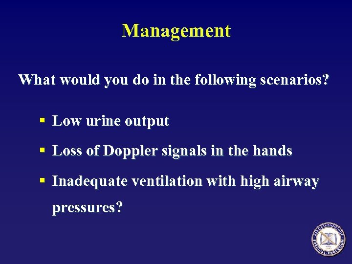 Management What would you do in the following scenarios? § Low urine output §