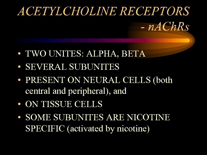 ACETYLCHOLINE RECEPTORS - n. ACh. Rs • TWO UNITES: ALPHA, BETA • SEVERAL SUBUNITES