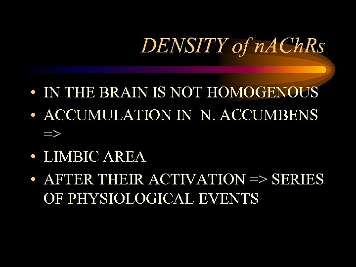 DENSITY of n. ACh. Rs • IN THE BRAIN IS NOT HOMOGENOUS • ACCUMULATION