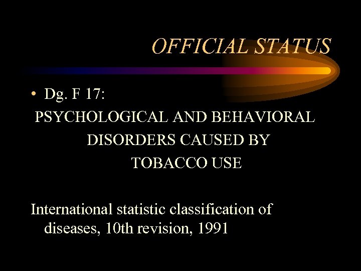 OFFICIAL STATUS • Dg. F 17: PSYCHOLOGICAL AND BEHAVIORAL DISORDERS CAUSED BY TOBACCO USE