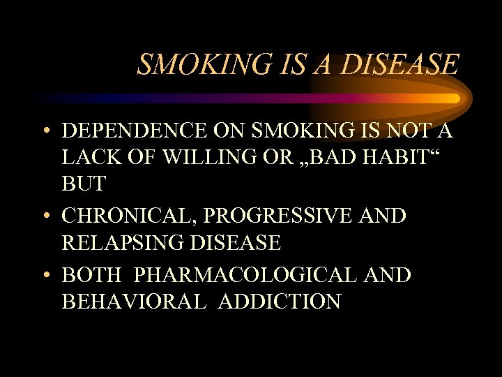 SMOKING IS A DISEASE • DEPENDENCE ON SMOKING IS NOT A LACK OF WILLING