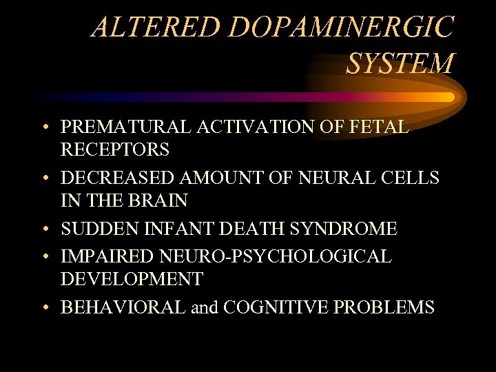 ALTERED DOPAMINERGIC SYSTEM • PREMATURAL ACTIVATION OF FETAL RECEPTORS • DECREASED AMOUNT OF NEURAL