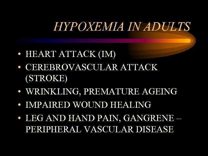 HYPOXEMIA IN ADULTS • HEART ATTACK (IM) • CEREBROVASCULAR ATTACK (STROKE) • WRINKLING, PREMATURE