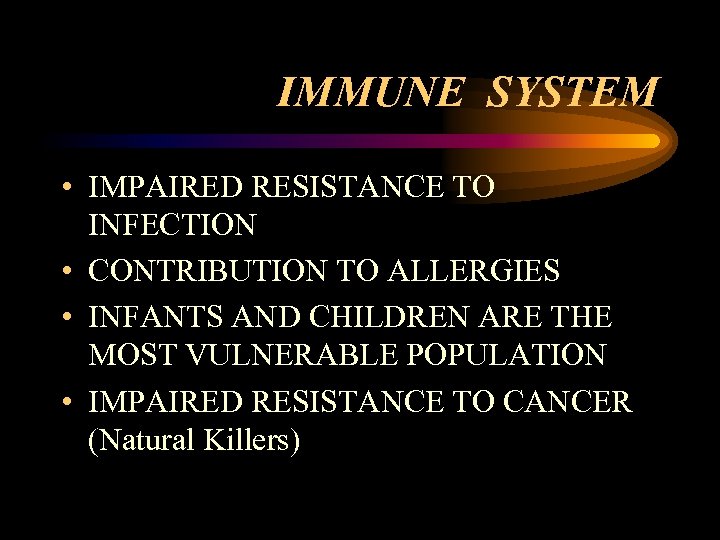 IMMUNE SYSTEM • IMPAIRED RESISTANCE TO INFECTION • CONTRIBUTION TO ALLERGIES • INFANTS AND