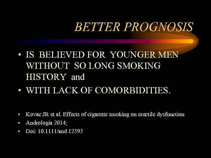 BETTER PROGNOSIS • IS BELIEVED FOR YOUNGER MEN WITHOUT SO LONG SMOKING HISTORY and