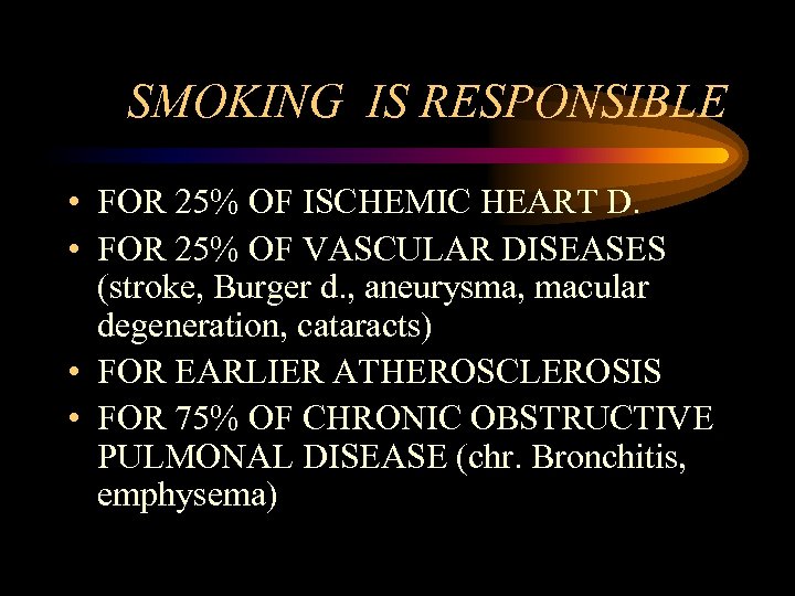SMOKING IS RESPONSIBLE • FOR 25% OF ISCHEMIC HEART D. • FOR 25% OF