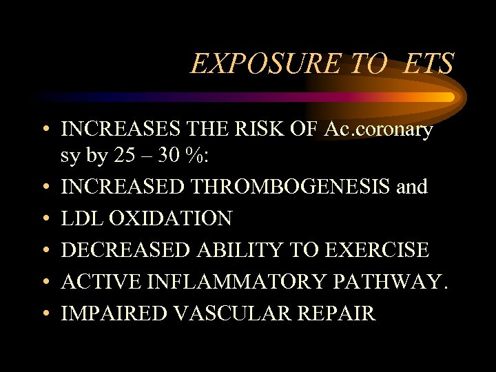 EXPOSURE TO ETS • INCREASES THE RISK OF Ac. coronary sy by 25 –