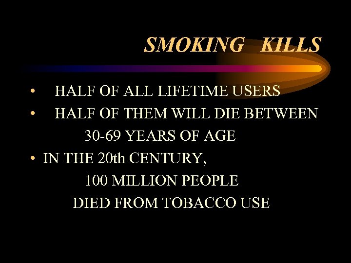 SMOKING KILLS • • HALF OF ALL LIFETIME USERS HALF OF THEM WILL DIE