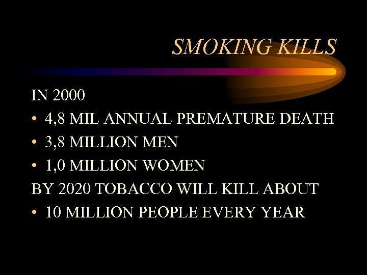 SMOKING KILLS IN 2000 • 4, 8 MIL ANNUAL PREMATURE DEATH • 3, 8