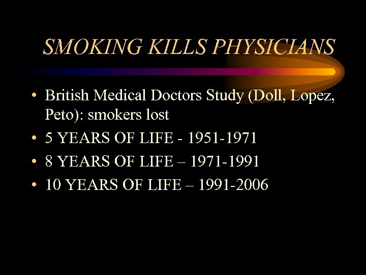 SMOKING KILLS PHYSICIANS • British Medical Doctors Study (Doll, Lopez, Peto): smokers lost •