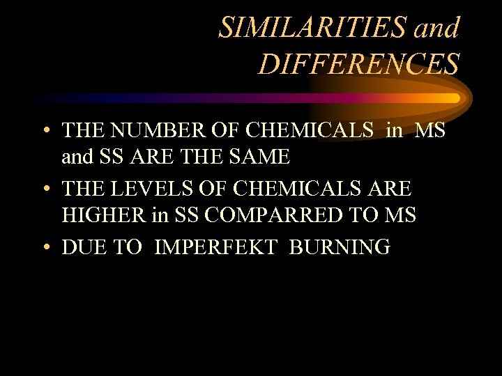 SIMILARITIES and DIFFERENCES • THE NUMBER OF CHEMICALS in MS and SS ARE THE