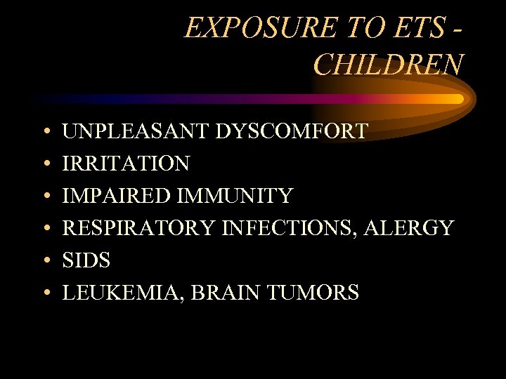 EXPOSURE TO ETS CHILDREN • • • UNPLEASANT DYSCOMFORT IRRITATION IMPAIRED IMMUNITY RESPIRATORY INFECTIONS,